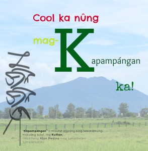 "…úling cool ka nûng mag-KAPAMPÁNGAN ka!" © Satcheil Amamangpang, 2013. 